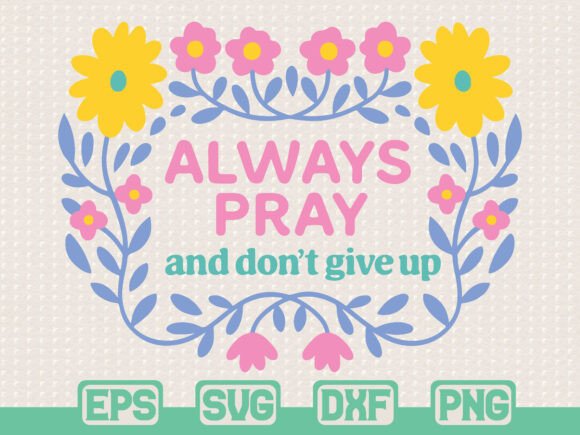 Always Pray SVG Christian Quote Floral Graphics & T-Shirt Designs