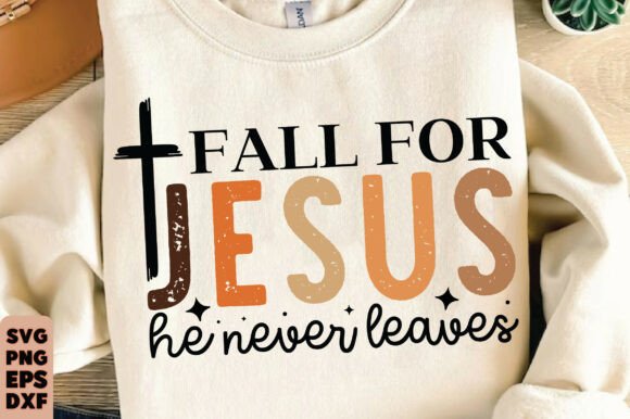 Fall for Jesus He Never Leaves: T-Shirt Graphics