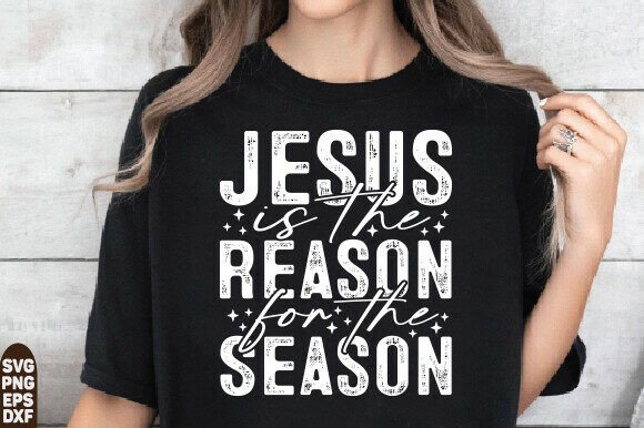 Jesus is the Reason for the Season SVG Graphics & T-Shirt Designs