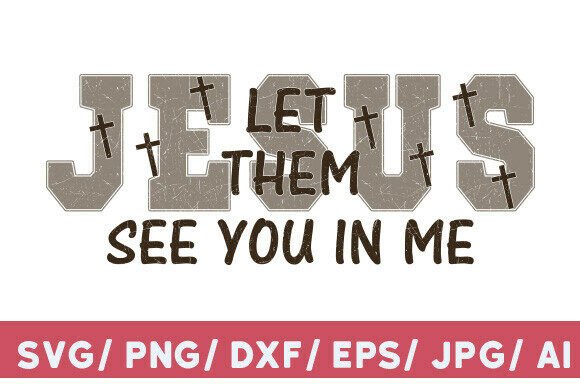 Jesus Let Them See You in Me SVG: T-Shirt Graphics