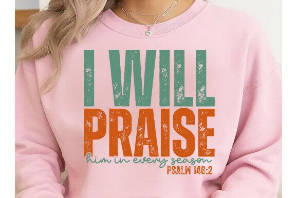 Praise Him in Every Season SVG for T‑Shirt Designs & Graphics